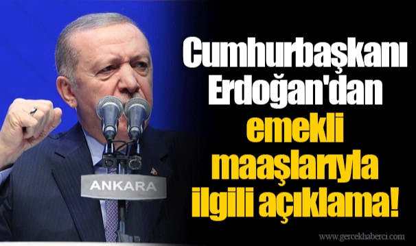Cumhurbaşkanı Erdoğan'dan emekli maaşlarıyla ilgili açıklama!