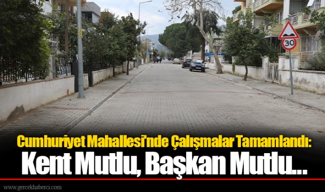 Cumhuriyet Mahallesi'nde Çalışmalar Tamamlandı:  Kent Mutlu, Başkan Mutlu