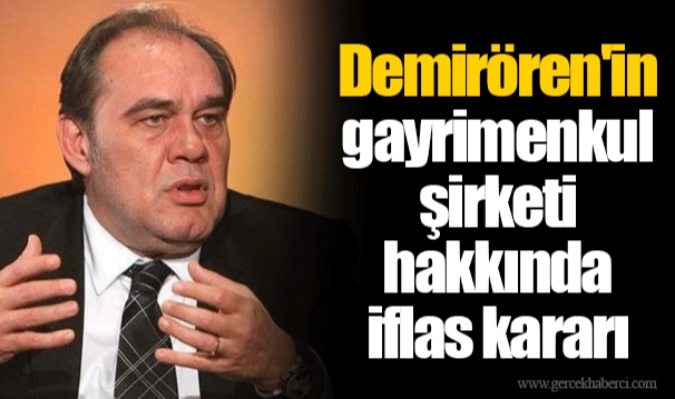 Demirören'in gayrimenkul şirketi hakkında iflas kararı