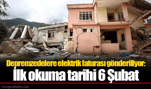 Depremzedelere elektrik faturası gönderiliyor: İlk okuma tarihi 6 Şubat