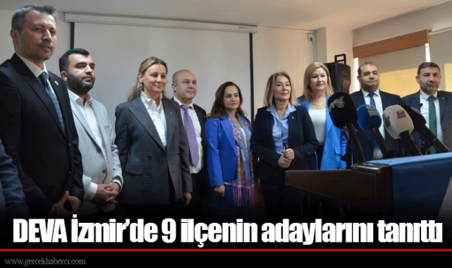 DEVA İzmir’de 9 ilçenin adaylarını tanıttı 