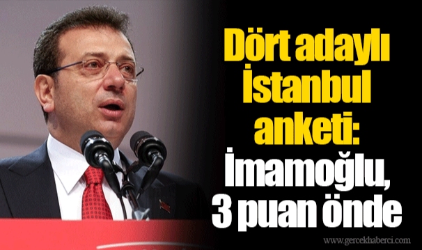 Dört adaylı İstanbul anketi: İmamoğlu, 3 puan önde