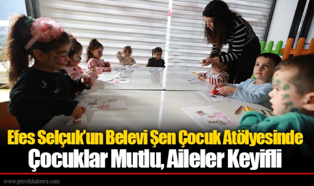 Efes Selçuk’un Belevi Şen Çocuk Atölyesinde Çocuklar Mutlu, Aileler Keyifli