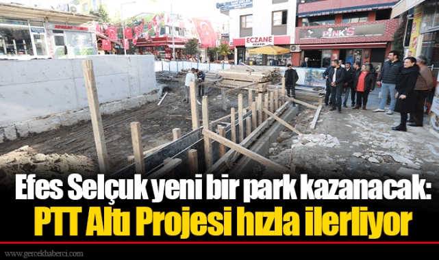 Efes Selçuk yeni bir park kazanacak: PTT Altı Projesi hızla ilerliyor