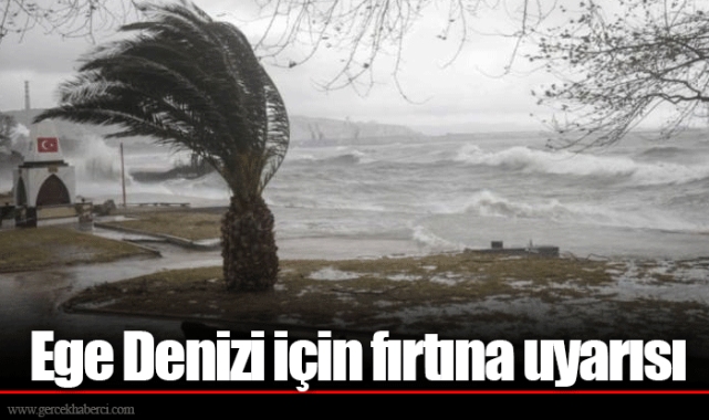Ege Denizi için fırtına uyarısı