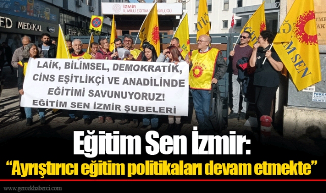 Eğitim Sen İzmir: “Ayrıştırıcı eğitim politikaları devam etmekte”