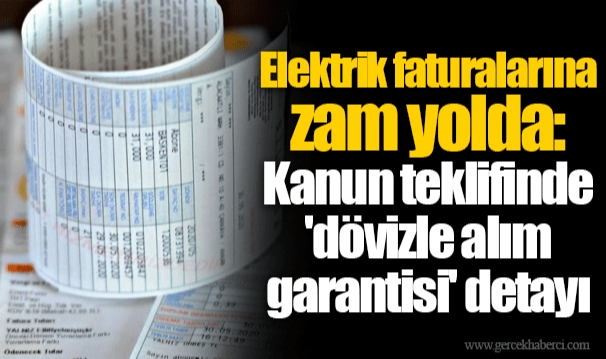 Elektrik faturalarına zam yolda: Kanun teklifinde 'dövizle alım garantisi' detayı