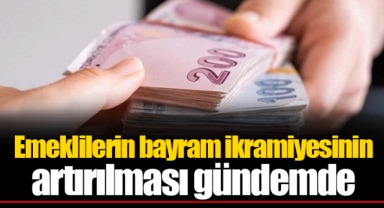 Emeklilerin bayram ikramiyesinin artırılması gündemde