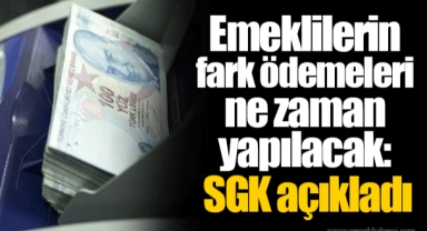 Emeklilerin fark ödemeleri ne zaman yapılacak? SGK açıkladı