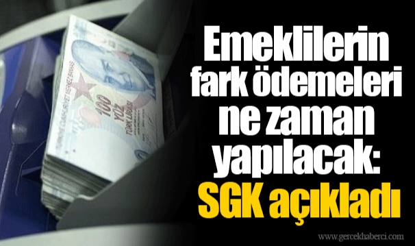 Emeklilerin fark ödemeleri ne zaman yapılacak? SGK açıkladı