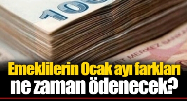 Emeklilerin Ocak ayı farkları ne zaman ödenecek?