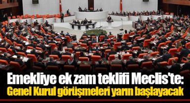 Emekliye ek zam teklifi Meclis'te: Genel Kurul görüşmeleri yarın başlayacak