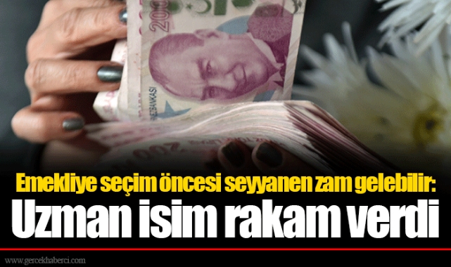 Emekliye seçim öncesi seyyanen zam gelebilir: Uzman isim rakam verdi