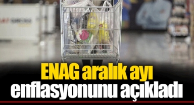 ENAG aralık ayı enflasyonunu açıkladı
