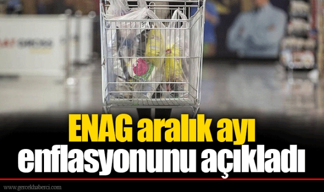 ENAG aralık ayı enflasyonunu açıkladı