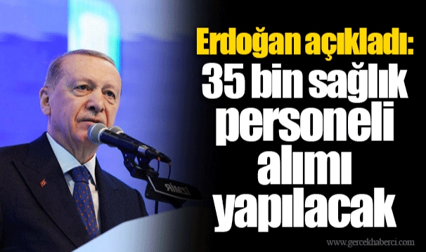 Erdoğan açıkladı: 35 bin sağlık personeli alımı yapılacak