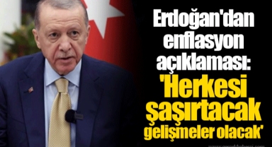 Erdoğan'dan enflasyon açıklaması: 'Herkesi şaşırtacak gelişmeler olacak'