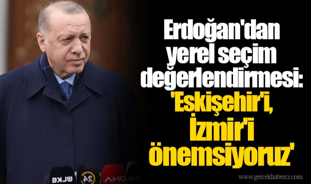 Erdoğan&#039;dan yerel seçim değerlendirmesi: &#039;Eskişehir&#039;i, İzmir&#039;i önemsiyoruz&#039;