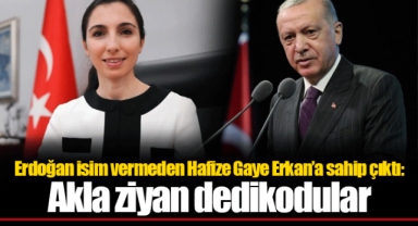 Erdoğan isim vermeden Hafize Gaye Erkan’a sahip çıktı: Akla ziyan dedikodular