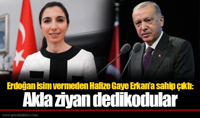 Erdoğan isim vermeden Hafize Gaye Erkan’a sahip çıktı: Akla ziyan dedikodular