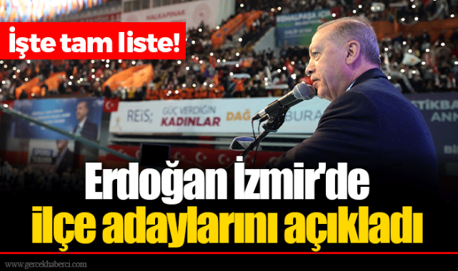 Erdoğan İzmir'de ilçe adaylarını açıkladı