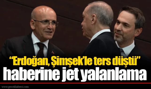“Erdoğan, Şimşek’le ters düştü” haberine jet yalanlama