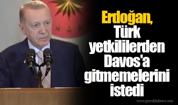 Erdoğan, Türk yetkililerden Davos'a gitmemelerini istedi