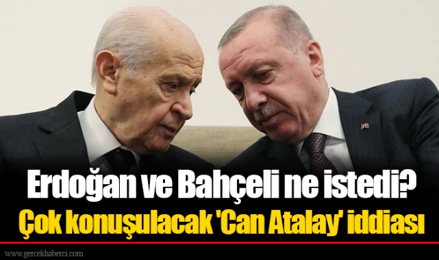 Erdoğan ve Bahçeli ne istedi?  Çok konuşulacak 'Can Atalay' iddiası