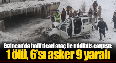 Erzincan'da hafif ticari araç ile midibüs çarpıştı: 1 ölü, 6’sı asker 9 yaralı