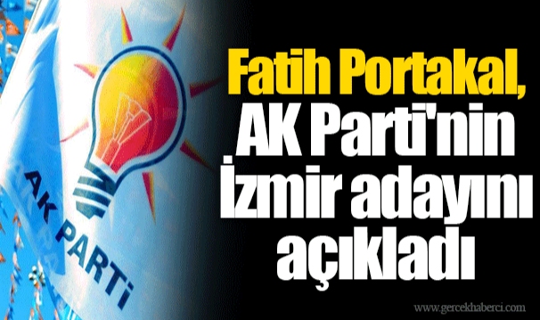 Fatih Portakal, AK Parti'nin İzmir adayını açıkladı