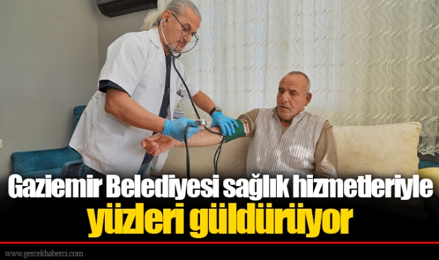 Gaziemir Belediyesi sağlık hizmetleriyle yüzleri güldürüyor