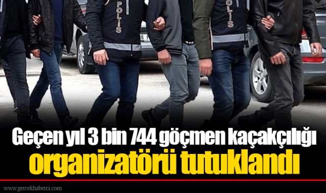Geçen yıl 3 bin 744 göçmen kaçakçılığı organizatörü tutuklandı