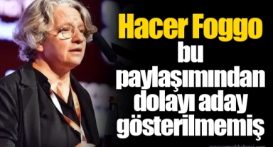 Hacer Foggo bu paylaşımından dolayı aday gösterilmemiş