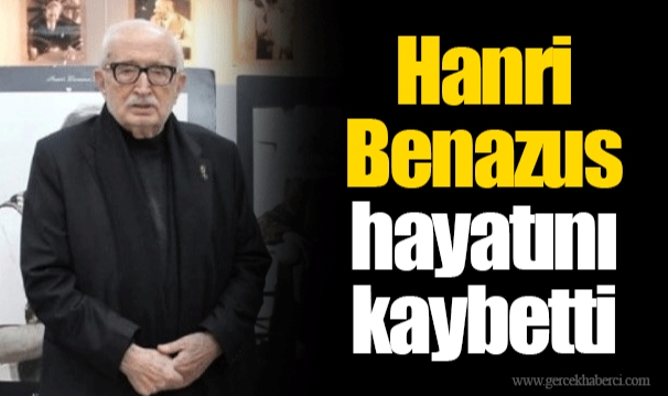 Hanri Benazus hayatını kaybetti