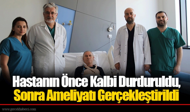 Hastanın Önce Kalbi Durduruldu, Sonra Ameliyatı Gerçekleştirildi