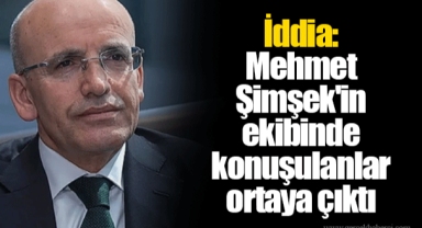 İddia: Mehmet Şimşek'in ekibinde konuşulanlar ortaya çıktı
