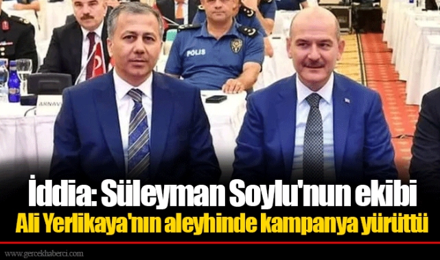 İddia: Süleyman Soylu'nun ekibi Ali Yerlikaya'nın aleyhinde kampanya yürüttü