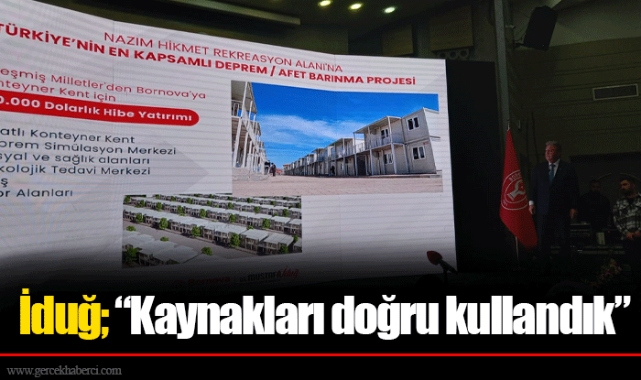 İduğ; “Kaynakları doğru kullandık”