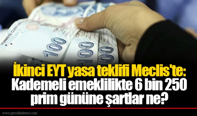 İkinci EYT yasa teklifi Meclis'te: Kademeli emeklilikte 6 bin 250 prim gününe şartlar ne?
