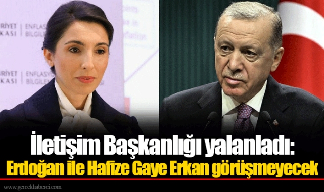 İletişim Başkanlığı yalanladı: Erdoğan ile Hafize Gaye Erkan görüşmeyecek