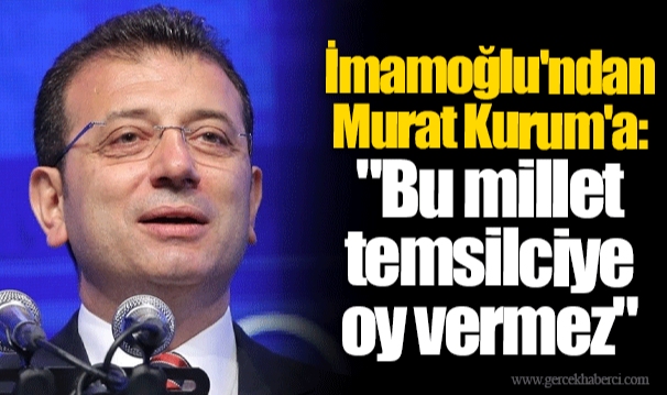 İmamoğlu'ndan Murat Kurum'a: "Bu millet temsilciye oy vermez"