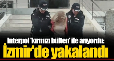 Interpol 'kırmızı bülten' ile arıyordu: İzmir'de yakalandı
