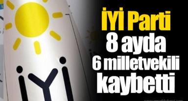 İYİ Parti 8 ayda 6 milletvekili kaybetti