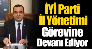 İYİ Parti İl Yönetimi Görevine Devam Ediyor