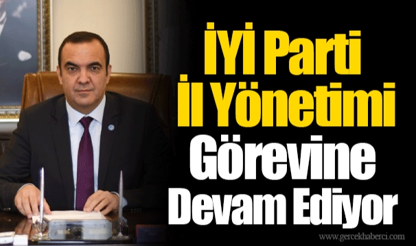 İYİ Parti İl Yönetimi Görevine Devam Ediyor