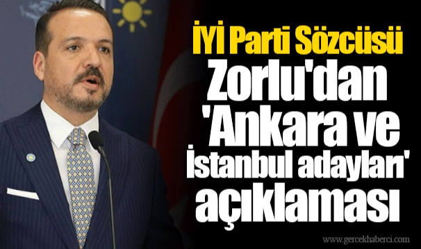 İYİ Parti Sözcüsü Zorlu'dan 'Ankara ve İstanbul adayları' açıklaması