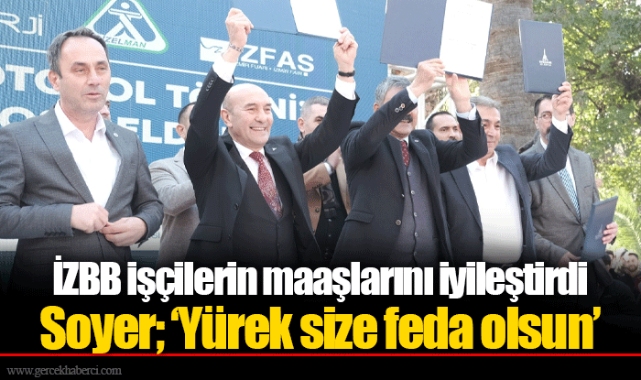 İZBB işçilerin maaşlarını iyileştirdi Soyer; ‘Yürek size feda olsun’