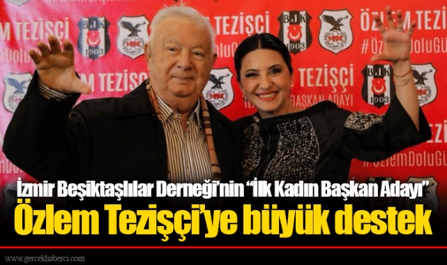İzmir Beşiktaşlılar Derneği’nin “İlk Kadın Başkan Adayı” Özlem Tezişçi’ye büyük destek