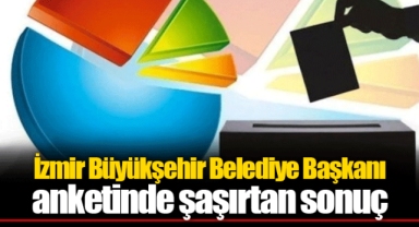 İzmir Büyükşehir Belediye Başkanı anketinde şaşırtan sonuç