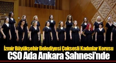 İzmir Büyükşehir Belediyesi Çoksesli Kadınlar Korusu CSO Ada Ankara Sahnesi’nde